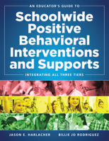 An Educator's Guide to Schoolwide Positive Behavioral Inteventions and Supports: Integrating All Three Tiers (Swpbis Strategies) 0990345874 Book Cover
