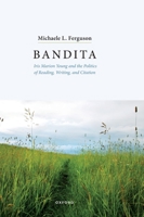 Bandita: Iris Marion Young and the Politics of Reading, Writing, and Citation 0197862675 Book Cover