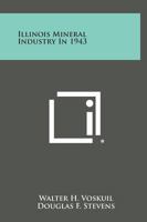 Illinois Mineral Industry in 1943 1258601869 Book Cover
