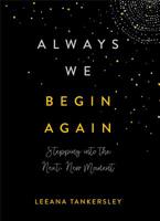 Always We Begin Again: Stepping Into the Next, New Moment 0800737180 Book Cover
