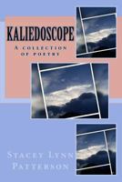 Kaliedoscope: A Collection of Poetry 1537159844 Book Cover