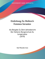 Einleitung Zu Moliere's Femmes Savantes: Als Beigabe Zu Dem Jahresbericht Der Hoheren Burgerschule Zu Langensalza (1870) 1169602878 Book Cover