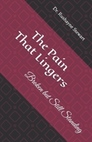 The Pain That Lingers: Broken but Still Standing B0FNX5FMML Book Cover