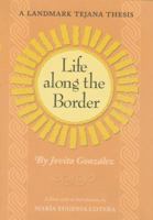 Life Along the Border: A Landmark Tejana Thesis (The Elma Dill Russell Spencer Series in the West and Southwest) 1585445649 Book Cover