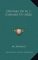Oeuvres De M. J. Chenier V5 (1826) 1160766231 Book Cover