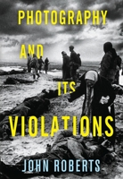 Photography and Its Violations 0231168187 Book Cover