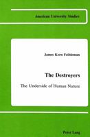 The Destroyers: The Underside of Human Nature 0820406090 Book Cover