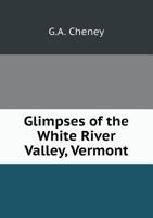 Glimpses of the White River Valley, Vermont 5518672004 Book Cover