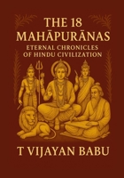 The 18 Mahapura?as: Eternal Chronicles of Hindu Civilization B0G789SM26 Book Cover