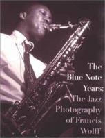 The Blue Note Years: The Jazz Photography of Francis Wolff 0789304937 Book Cover