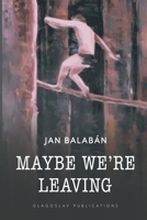 Maybe We're Leaving 1911414690 Book Cover