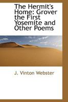The Hermit's Home, Grover the First Yosemite, and Other Poems (Classic Reprint) 1104309017 Book Cover