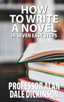 How to Write a Novel: In Seven Easy Steps 1492724963 Book Cover