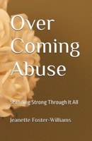 Over Coming Abuse: Standing Strong Through It All B0CC8Z1R9R Book Cover