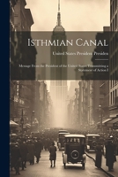 Isthmian Canal: Message From the President of the United States Transmitting a Statement of Action I 1022131273 Book Cover