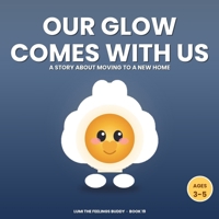 Our Glow Comes With Us: A Story About Moving to a New Home (Ages 3-5) (Lumi the Feelings Buddy) B0HGF2HJTR Book Cover