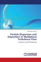 Particle Dispersion and Deposition in Multiphase Turbulence Flow: Analytical and CFD Modelling 3659174645 Book Cover