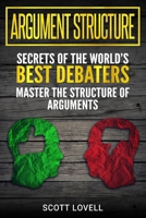 Argument Structure: Secrets of the World's Best Debaters - Master the Structure of Arguments 1723485446 Book Cover