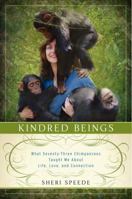 Kindred Beings: What Seventy-Three Chimpanzees Taught Me About Life, Love, and Connection 0062132482 Book Cover