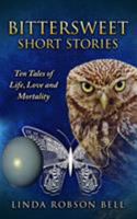 Bittersweet Short Stories: Ten Tales of Life, Love and Mortality 0646950576 Book Cover
