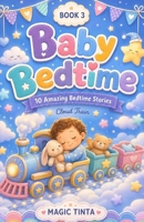 Baby Bedtime – Book 3: 10 Amazing Bed Stories to Help Your Baby Sleep Peacefully B0FW5PDDX6 Book Cover
