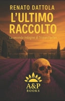 L'ULTIMO RACCOLTO: La seconda ingagine di Tristan Farfan (La Trilogia di Tristan Farfan) (Italian Edition) B0G9PJNF4H Book Cover