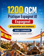 1200 questions à choix multiples (QCM) pour la pratique du Espagnol niveau A1: Grammaire, vocabulaire et compréhension pour débutants avec corrigés – ... progresser rapidement en A1 (French Edition) B0H8G8V39G Book Cover
