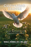 Cultivating Leaders: The Art and Practice of Christian Discipleship B0H5FFZK2J Book Cover