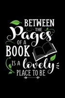 Between The Pages of A Book Is A Lovely Place To Be: Awesome Teacher Journal Notebook | Planner,Inspiring sayings from Students,Teacher Funny Gifts ... & Elementary Teacher Memory Book) 1679790951 Book Cover