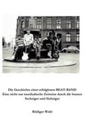 Die Geschichte einer erfolglosen Beat-Band: Eine nicht nur musikalische Zeitreise durch die bunten Sechziger und Siebziger 3833475072 Book Cover