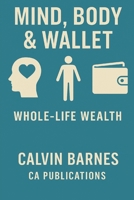 Mind, Body & Wallet: Whole-life Wealth B0FH4XFR4S Book Cover