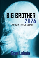 Big Brother 2024: A Play in Twelve Scenes B08FP7NH51 Book Cover