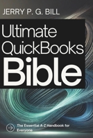 Ultimate QuickBooks Bible: The Essential A-Z Handbook for Everyone (Tech Basics and Productivity Tips for Beginners and Enthusiasts) B0DT1KPXZS Book Cover
