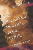 The Pillars of Holden: Book Four:: The Witch and The Dragon B0DCGNJ85V Book Cover