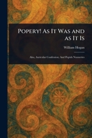 Popery! As It Was and as It Is 1023260395 Book Cover
