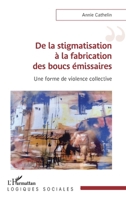De la stigmatisation à la fabrication des boucs émissaires: Une forme de violence collective (Logiques Sociales) (French Edition) 2140341554 Book Cover