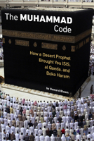 The Muhammad Code: How a Desert Prophet Brought You ISIS, al Qaeda, and Boko Haram 1627310363 Book Cover