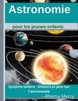 Astronomie pour les jeunes enfants: Système solaire - Univers et plus sur l'astronomie B09ZCS96J7 Book Cover