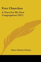 Free Churches: A Tract For My Own Congregation 1436852811 Book Cover