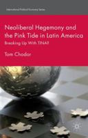 Neoliberal Hegemony and the Pink Tide in Latin America: Breaking Up With TINA? 1137444673 Book Cover