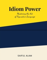 Idiom Power: Mastering the Art of Figurative Language B0CB77QZZ5 Book Cover
