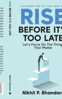 Rise Before It's Too Late: Let's Focus On The Things That Matter B0D7W16MXW Book Cover