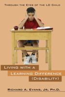 Living with a Learning Difference (Disability): Through the Eyes of the LD Child 1432779249 Book Cover