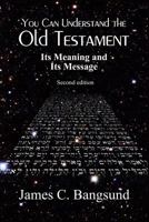 You Can Understand the Old Testament: Its Meaning and Its Message 1499566611 Book Cover