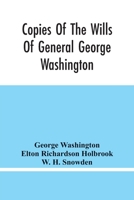 Copies Of The Wills Of General George Washington, The First President Of The United States And Of Martha Washington, His Wife: And Other Interesting R 9354445845 Book Cover
