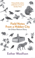 Field Notes from a Hidden City: An Urban Nature Diary 1619022400 Book Cover