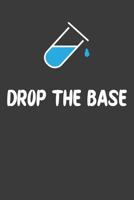 Drop The Base: Nice Notebook For Chemistry 1070513571 Book Cover