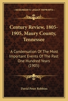 Century Review, 1805-1905, Maury County, Tennessee: A Condensation Of The Most Important Events Of The Past One Hundred Years 1120173019 Book Cover