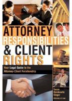 Attorney Responsibilities & Client Rights: Your Legal Guide to the Attorney-Client Relationship (Attorney Responsibilities & Client Rights) 1572483474 Book Cover