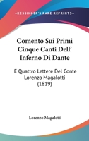 Comento Sui Primi Cinque Canti Dell' Inferno Di Dante: E Quattro Lettere Del Conte Lorenzo Magalotti (1819) 1141620014 Book Cover